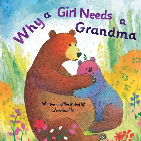 Mothers Day Gifts: Why a Girl Needs a Grandma: Celebrate Your Special Grandma-Daughter Bond this Mothers Day with this Sweet Picture Book!