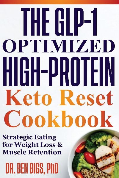 The Glp-1 Optimized High-protein Keto Reset Cookbook: Strategic Eating for Weight Loss & Muscle Retention