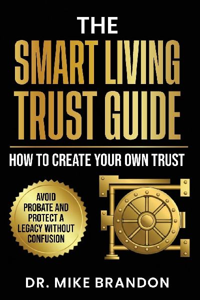 The Smart Living Trust Guide: How to Create Your Own Trust, Avoid Probate and Protect a Legacy Without Confusion