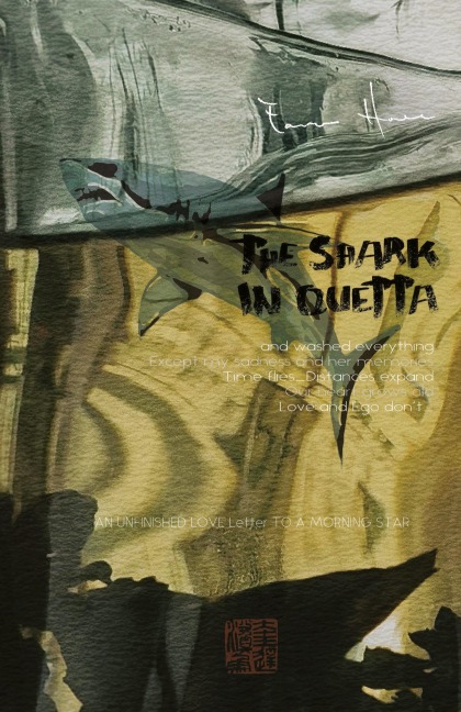 THE SHARK IN QUETTA: AN UNFINISHED LOVE Letter TO A MORNING STAR