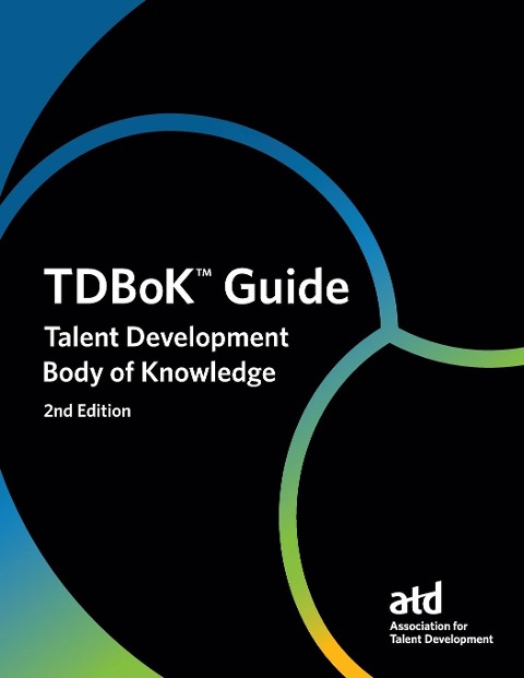 TDBoK(TM) Guide: Talent Development Body of Knowledge