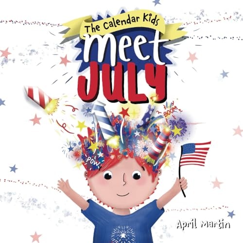 Meet July A Children's Book to Teach about the Fourth of July, Friendship, and Summer Fun!