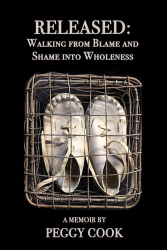 Released Walking From Blame and Shame Into Wholeness