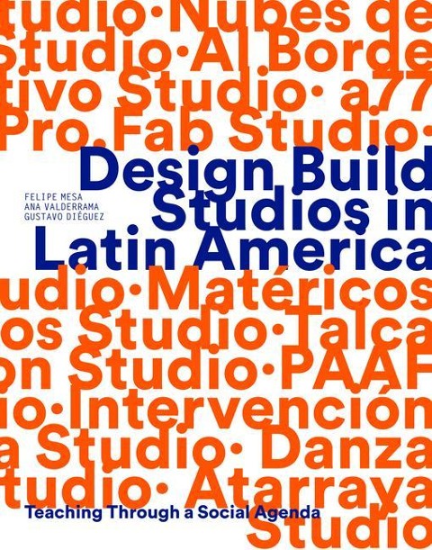 Design Build Studios in Latin America: Teaching Through a Social Agenda
