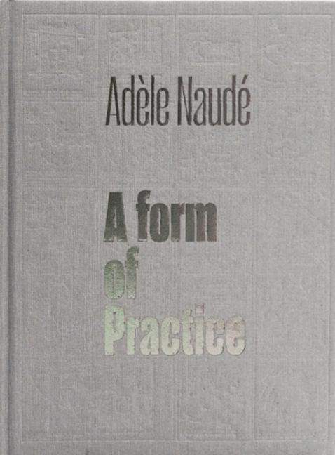 Adèle Naudé: A Form of Practice