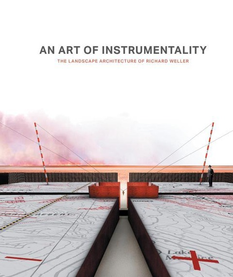 An Art of Instrumentality: The Landscape architecture of Richard Weller