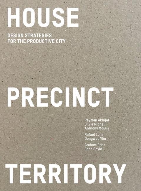 House Precinct Territory: Design Strategies for the Productive City