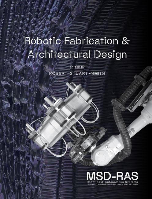 Robotic Fabrication and Architectural Design: Integrated Approaches to Fabrication, Computation, and Architectural Design