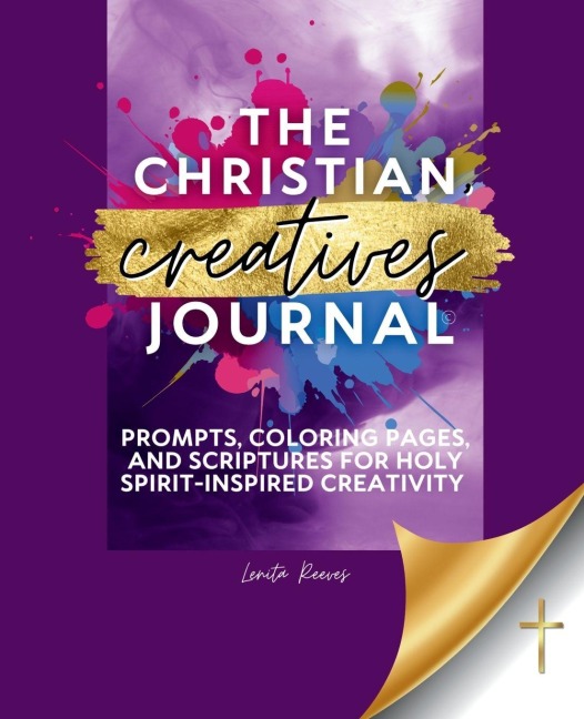 The Christian Creatives Journal: Prompts, Coloring Pages, and Scriptures for Holy Spirit-Inspired Creativity: (Inspirational Journal Gift for Christian Arts Creators)