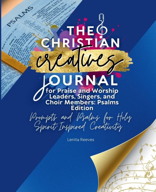 The Christian Creatives Journal for Praise and Worship Leaders, Singers, and Choir Members Psalms Edition: (Inspirational Journal for Christian Arts Creators)