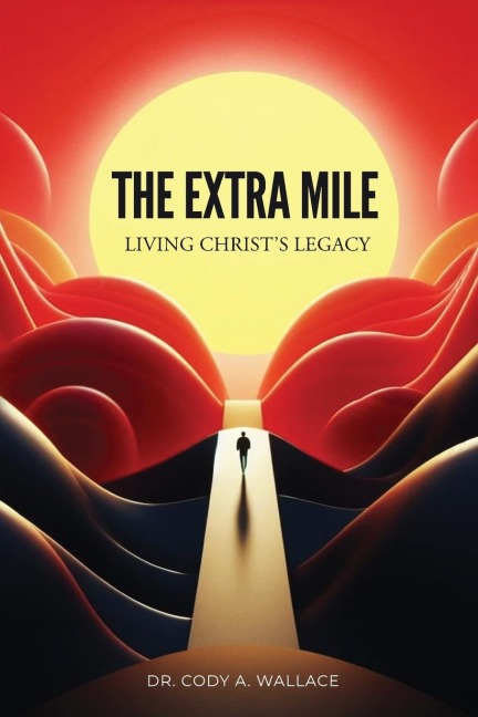 The Extra Mile: Living Christs Legacy