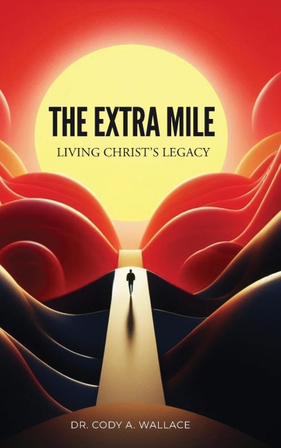 The Extra Mile: Living Christs Legacy