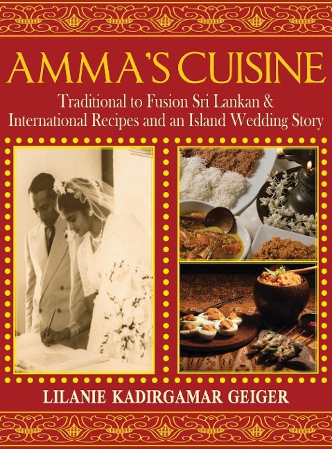 Ammas Cuisine: Traditional to Fusion Sri Lankan & International Recipes and an Island Wedding Story