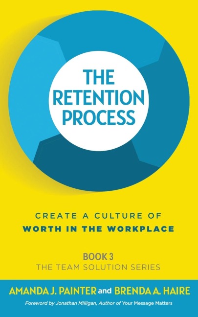 The Retention Process: Create a Culture of Worth in the Workplace