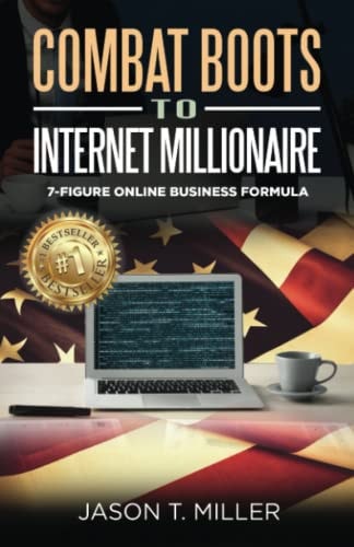 Combat Boots to Internet Millionaire The 7-Figure Online Business Formula