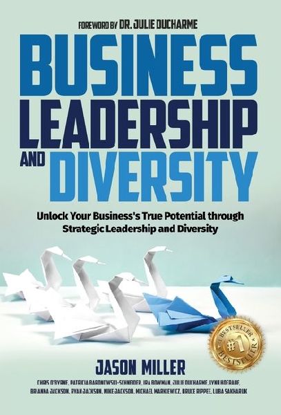 Business Leadership and Diversity: Unlock Your Businesss True Potential through Strategic Leadership and Diversity