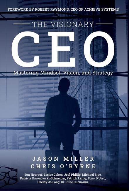 The Visionary CEO: Mastering Mindset, Vision, and Strategy