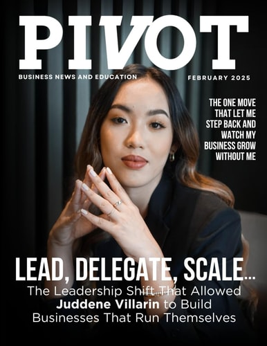 Pivot Magazine Issue 32 Juddene Villarin: Lead, Delegate, Scale - The Leadership Shift That Built Self-Sustaining Businesses