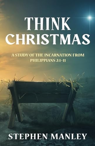 Think Christmas A Study of the Incarnation from Philippians 2:1-11