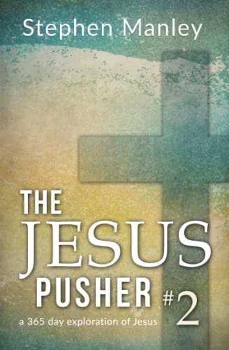 The Jesus Pusher 2 A 365 Day Exploration of Jesus