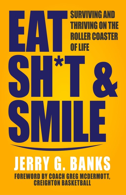 Eat Sh*t & Smile: Surviving and Thriving on the Roller Coaster of Life
