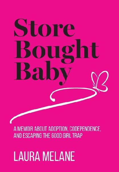 Store Bought Baby: A Memoir About Adoption, Codependence, and Escaping the Good Girl Trap