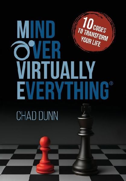 Mind Over Virtually Everything: 10 Codes to Transform Your Life