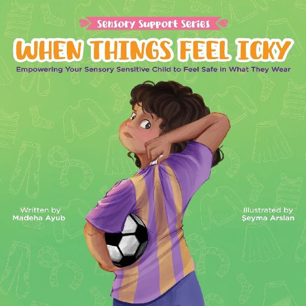 When Things Feel Icky: Empowering Your Sensory Sensitive Child to Feel Safe in What They Wear