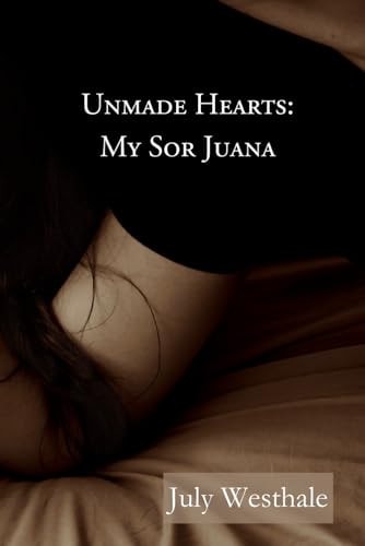 Unmade Hearts My Sor Juana