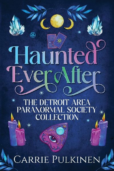 Haunted Ever After: The Detroit Area Paranormal Society Collection