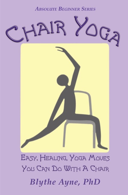 Chair Yoga: Easy, Healing,Yoga Moves You Can Do With a Chair