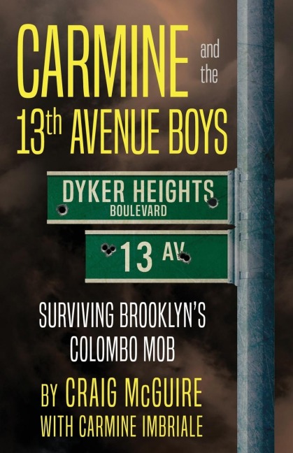 Carmine And The 13th Avenue Boys: Surviving Brooklyns Colombo Mob