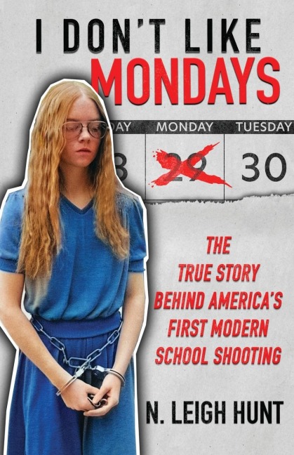 I DON'T LIKE MONDAYS: The True Story Behind America's First Modern School Shooting