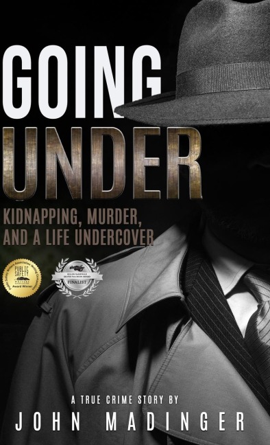 GOING UNDER: Kidnapping, Murder, and A Life Undercover