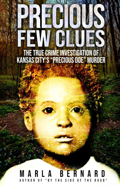 PRECIOUS FEW CLUES: The True Crime Investigation Of Kansas Citys Precious Doe Murder