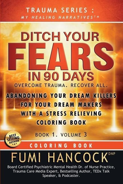 Ditch Your FEARS IN 90 DAYS - Coloring Book: Overcome Trauma. Recover All
