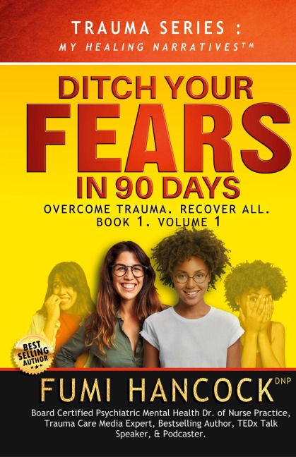 Ditch Your FEARS IN 90 DAYS - The Book: Overcome Trauma. Recover All