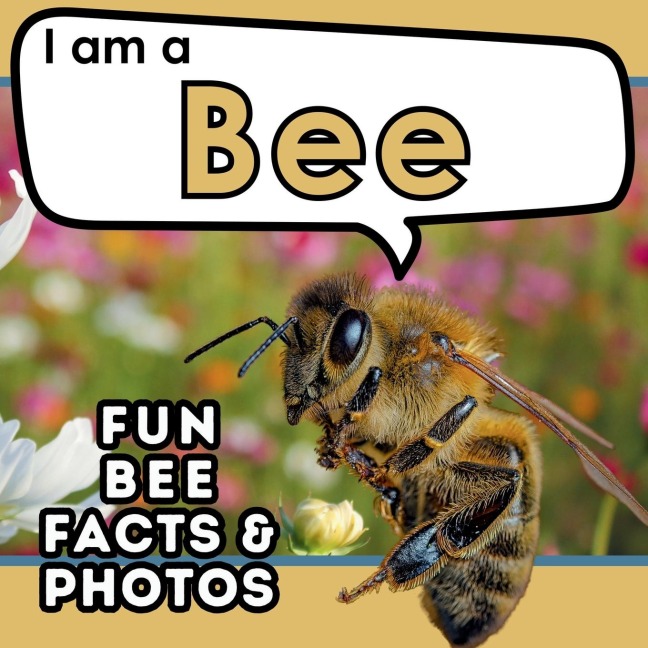I am a Bee: A Childrens Book with Fun and Educational Animal Facts with Real Photos!