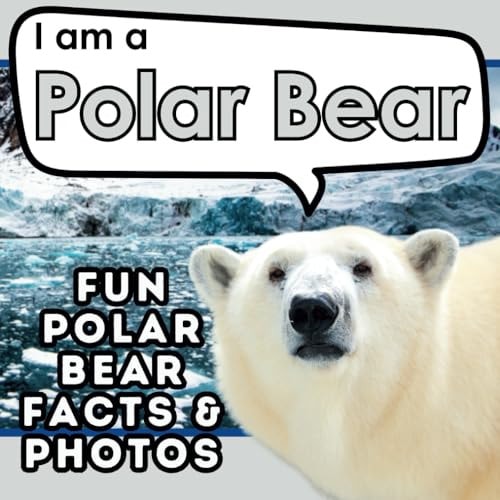 I Am a Polar Bear A Children's Book with Fun and Educational Animal Facts with Real Photos!