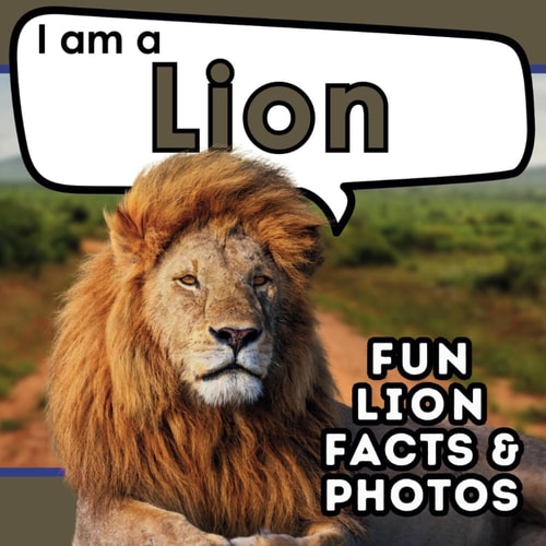 I Am a Lion A Children's Book with Fun and Educational Animal Facts with Real Photos!