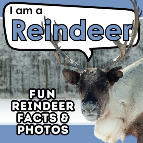 I Am a Reindeer A Children's Book with Fun and Educational Animal Facts with Real Photos!