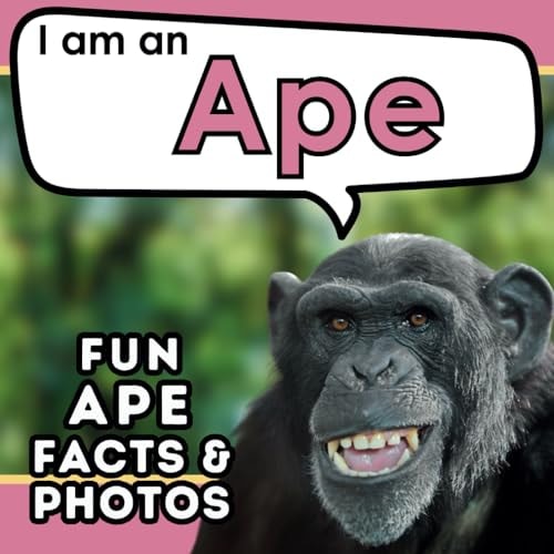 I Am an Ape A Children's Book with Fun and Educational Animal Facts with Real Photos!