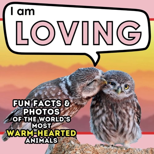 I Am Loving A Children's Book with Fun and Educational Animal Facts with Real Photos!
