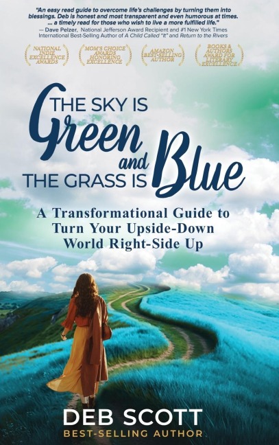 The Sky is Green and the Grass is Blue: A Transformational Guide to Turn Your Upside-Down World Right-Side Up!