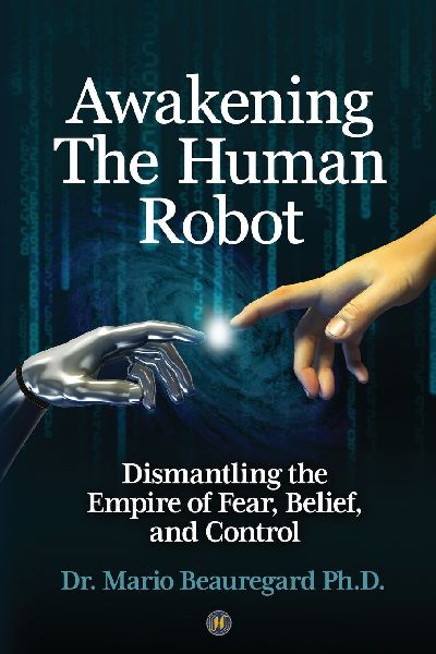 Awakening The Human Robot: Dismantling the Empire of Fear, Belief, and Control