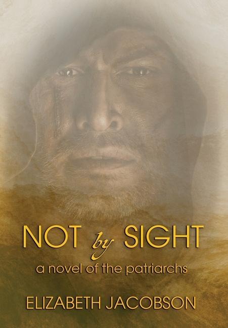 Not By Sight: A Novel of the Patriarchs