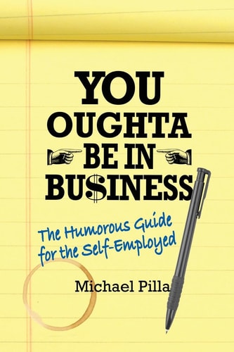 You Oughta Be In Business The Humorous Guide for the Self-Employed