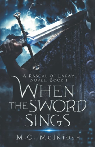 When the Sword Sings A Rascal of Laray Novel, Book 1