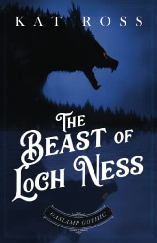 The Beast of Loch Ness A Gaslamp Gothic Victorian Paranormal Mystery