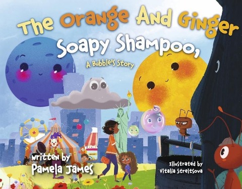 The Orange and Ginger Soapy Shampoo: A Bubbles Story Volume 1